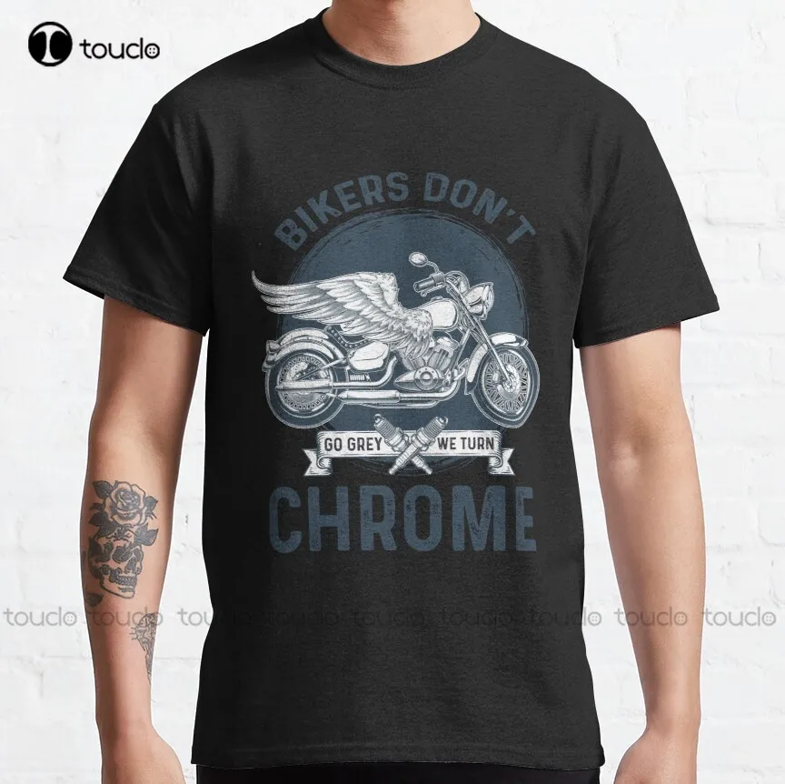 

Bikers Don'T Go Grey We Turn Chrome Classic T-Shirt Boys White T Shirts Custom Aldult Teen Unisex Digital Printing Tee Shirt