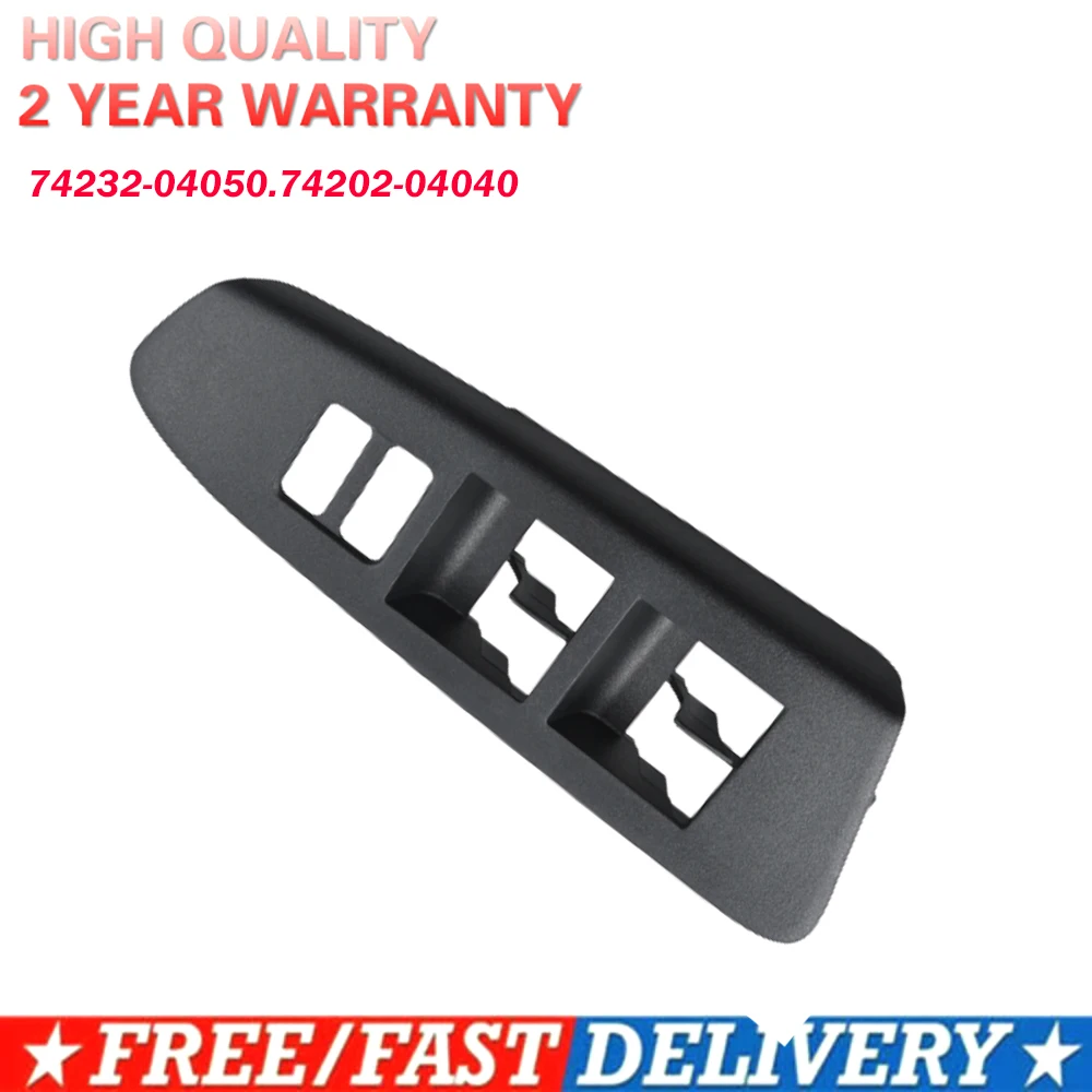 

74232-04050 For Toyota Tacoma 4D Crew Brand New Frame 2012-2015 74202-04040 Car Front Left Master Power Window Switch Bezel Trim
