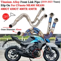 slip on for cfmoto nk400 nk650 400gt 650gt 400tr 650tr 2019 2023 motorcycle exhaust escape modify titanium alloy front link pipe