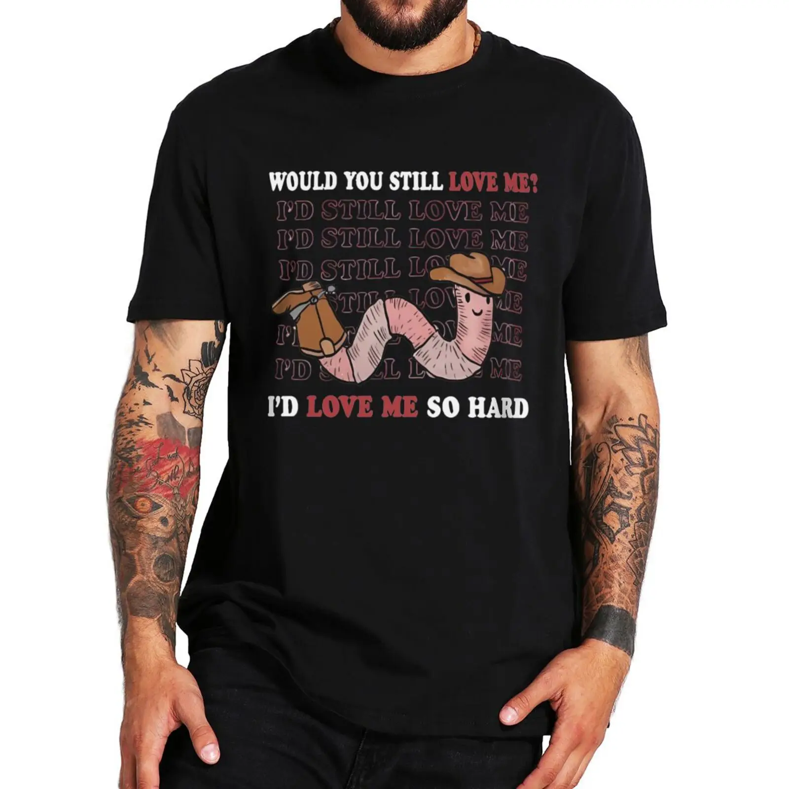 

Would You Still Love Me T Shirt Funny Worm Meme Humor Short Sleeve O-neck 100% Cotton Unisex Casual Soft T-shirt EU Size