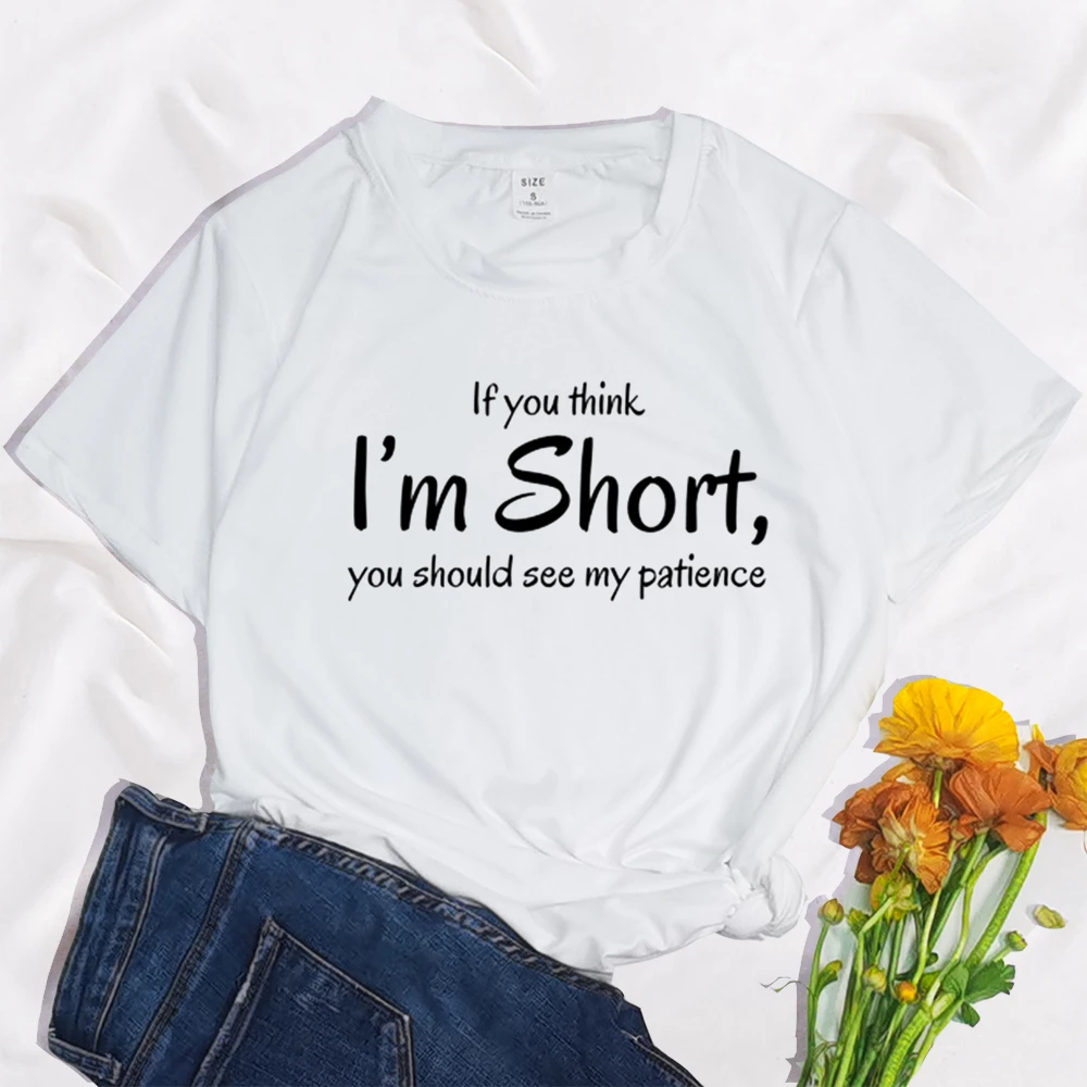 

If You Think I'm Short,you Should See My Patience White Top T Shirts Aesthetics Graphic Short Sleeve t-shirt Polyester T-shirt