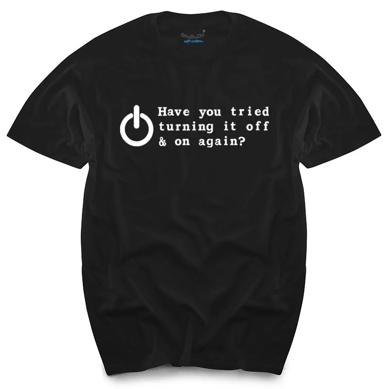 

HAVE YOU TRIED TURNING IT OFF AND ON AGAIN FUNNY PRINTED MENS T SHIRT GEEK NERD men's top tees