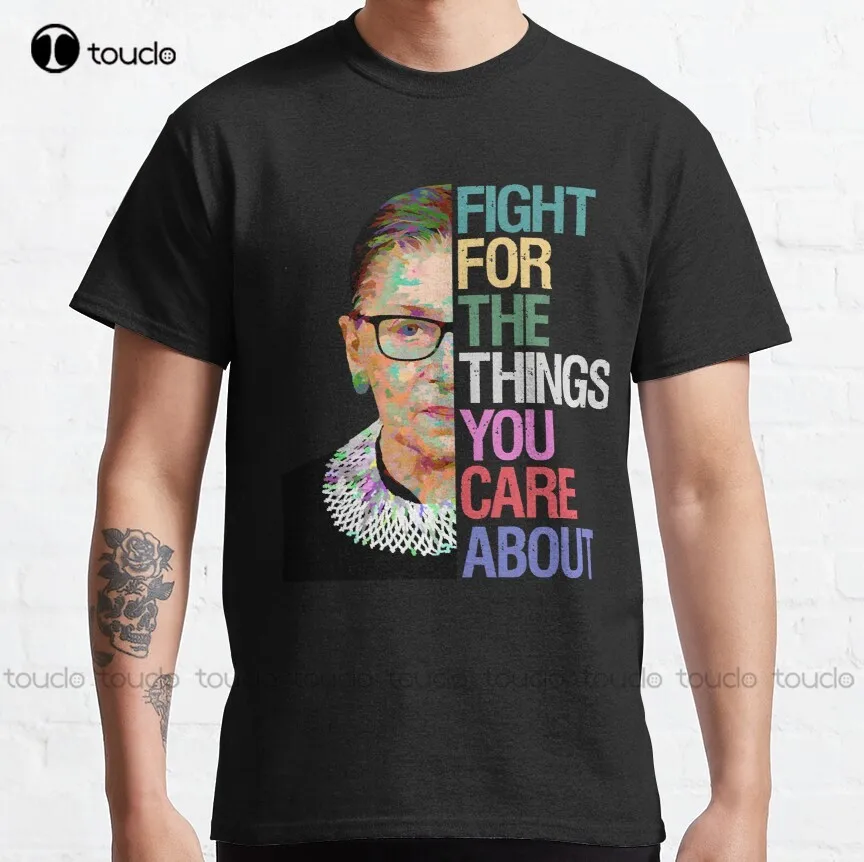 

Fight For The Things You Care About Rbg Ruth Bader Ginsburg Classic T-Shirt Ruth Bader Ginsburg Muscle Shirts For Men Xs-5Xl New