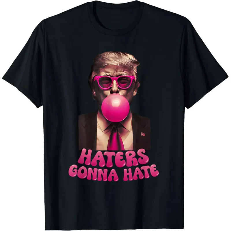 Men's and Women's Sports Leisure New Style Fashion Haters Will Hate Fun Bubblegum Donald Trump 2024 Gift T-shirt