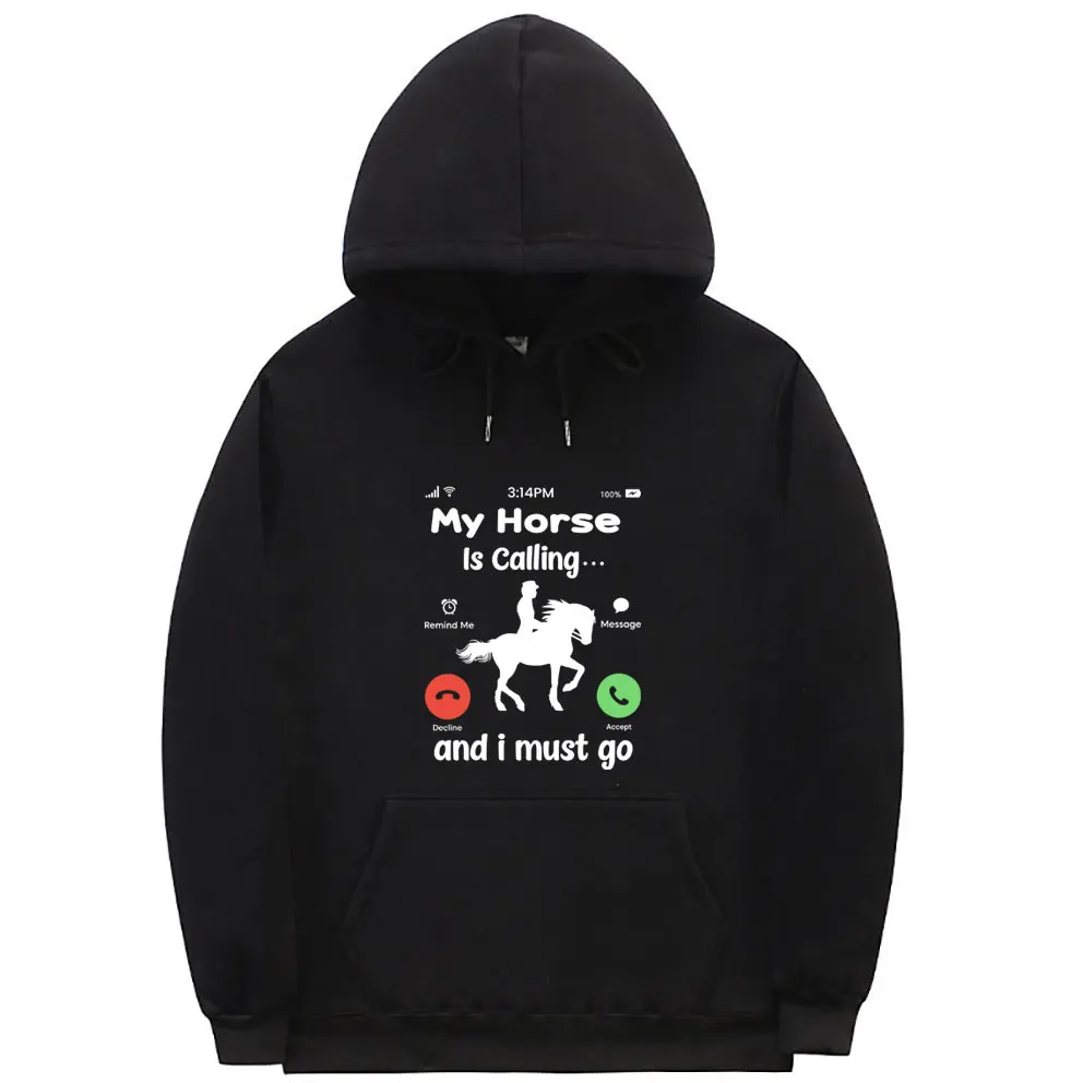 

My Horse Is Calling and I Must Go Hoodie Funny Remind Me Message Decline Accept Tracksuit Men Women Fashion Casual Sweatshirt