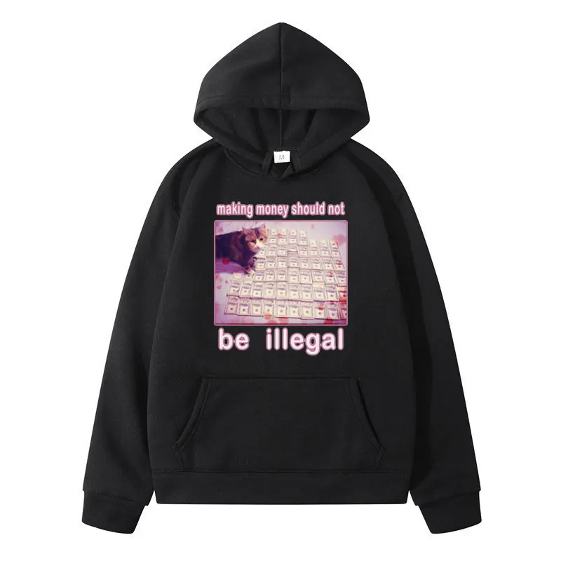 Making Money Should Not Be Illegal Funny Cat Meme Graphic Printed Hoodie Men's Clothing Fashion Casual Oversized Sweatshirt Male