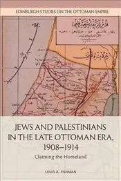 

Jews and Palestinians in the Late Ottoman Era : 1908-1914 english books world history civilizations states