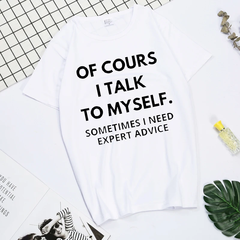 

Mens Of Course I Talk to Myself Sometimes I Need Expert Advice Funny Sarcasm T Shirts for men women tees