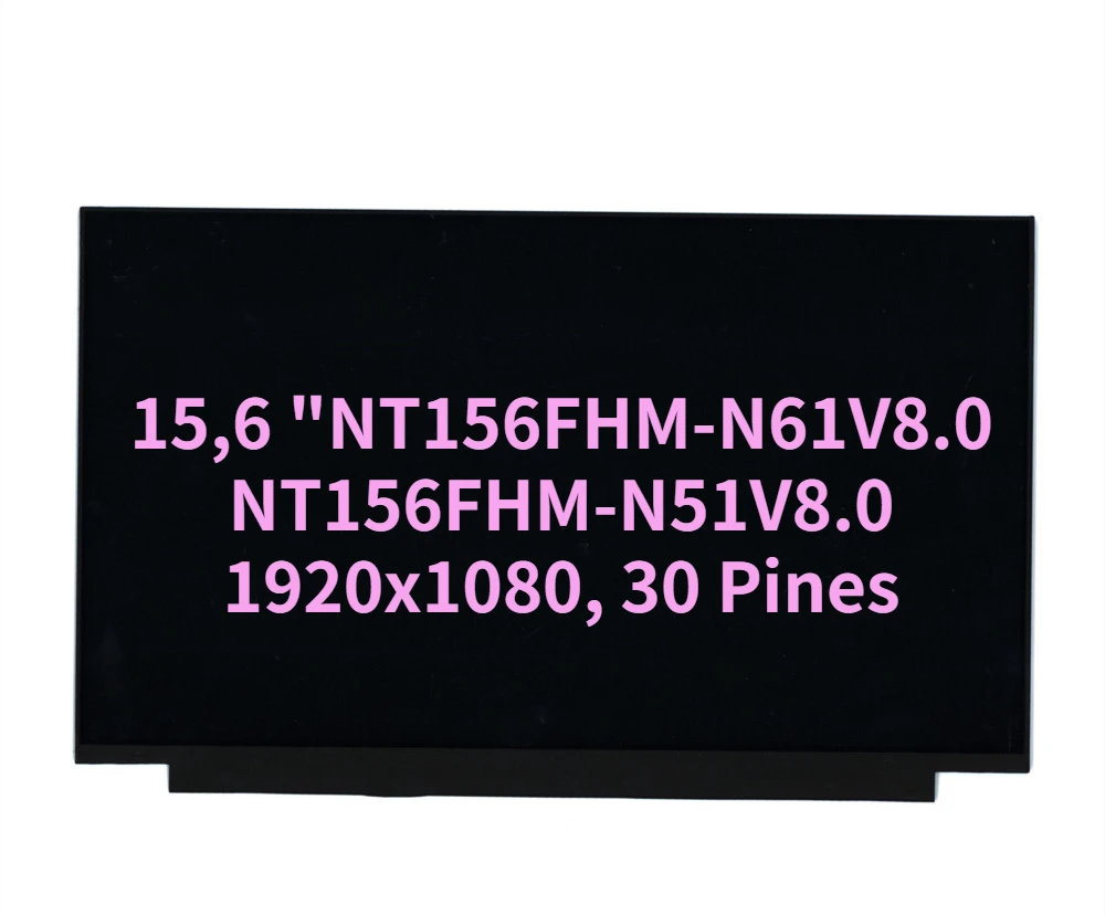 

Pantalla LCD LED Para Portatil, 15,6 ", Full HD, 1920x1080, 30 Pines, NT156FHM-N61V8.0 ,NT156FHM-N62 V8.0，NT156FHM-N51V8.0