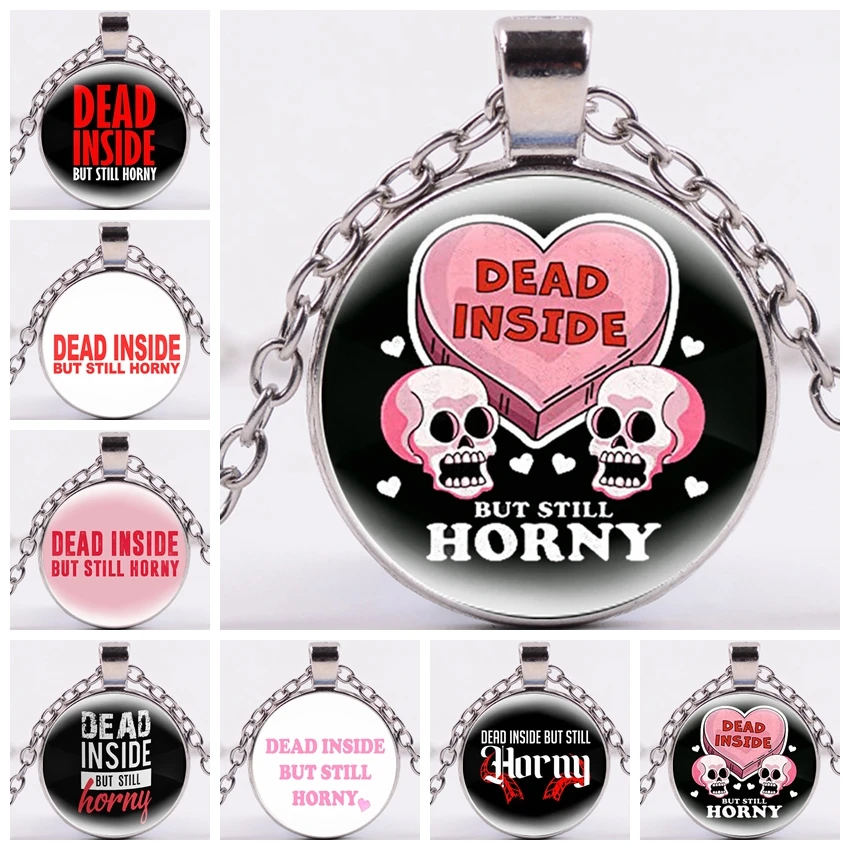 

Dead Inside But Still Horny Necklace Pendant Fashion Glass Dome Necklace For Women Men Punk Alloy Neck Chains Jewelry Gifts New