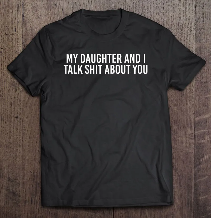 

Забавная подходящая Мужская футболка с надписью «Моя дочь и я поговорим о вас», футболки на заказ, мужская хлопковая рубашка в стиле Харадзю...