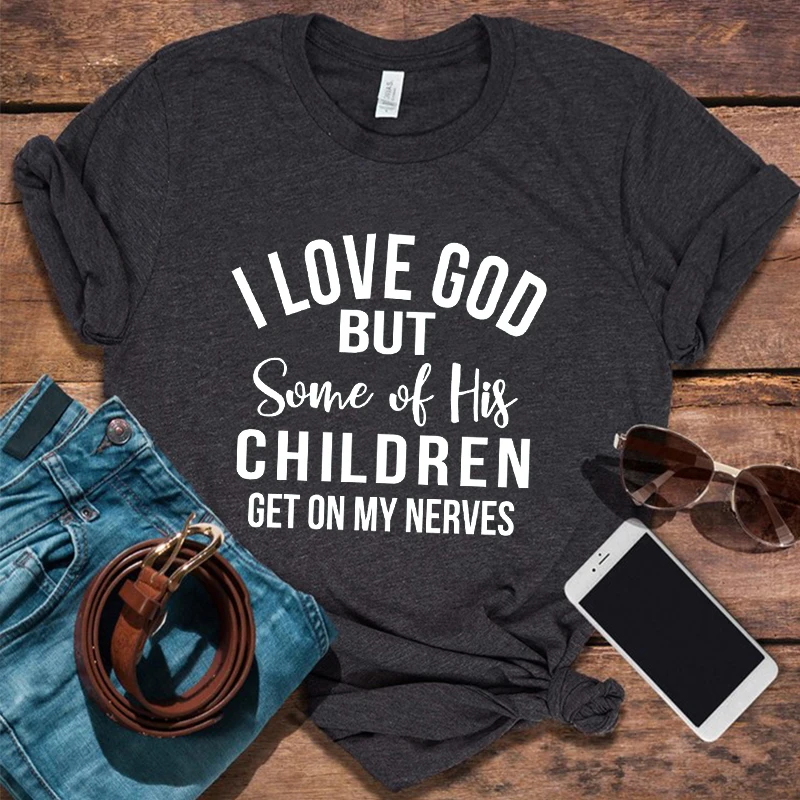 

I Love God But Some of His Children Get on My Nerves Graphic T Shirts Christian Tshirt Christian Shirt Funny Women Clothing M