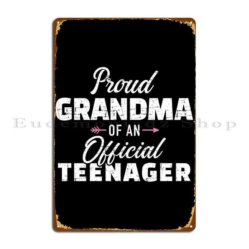 

Proud Grandma Of A Teenage Metal Plaque Bar Decoration Club Printed Garage Tin Sign Poster