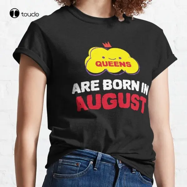 

New Cute Queens Are Born In August Classic T-Shirt Cotton Tee Shirt Woman Women Girl