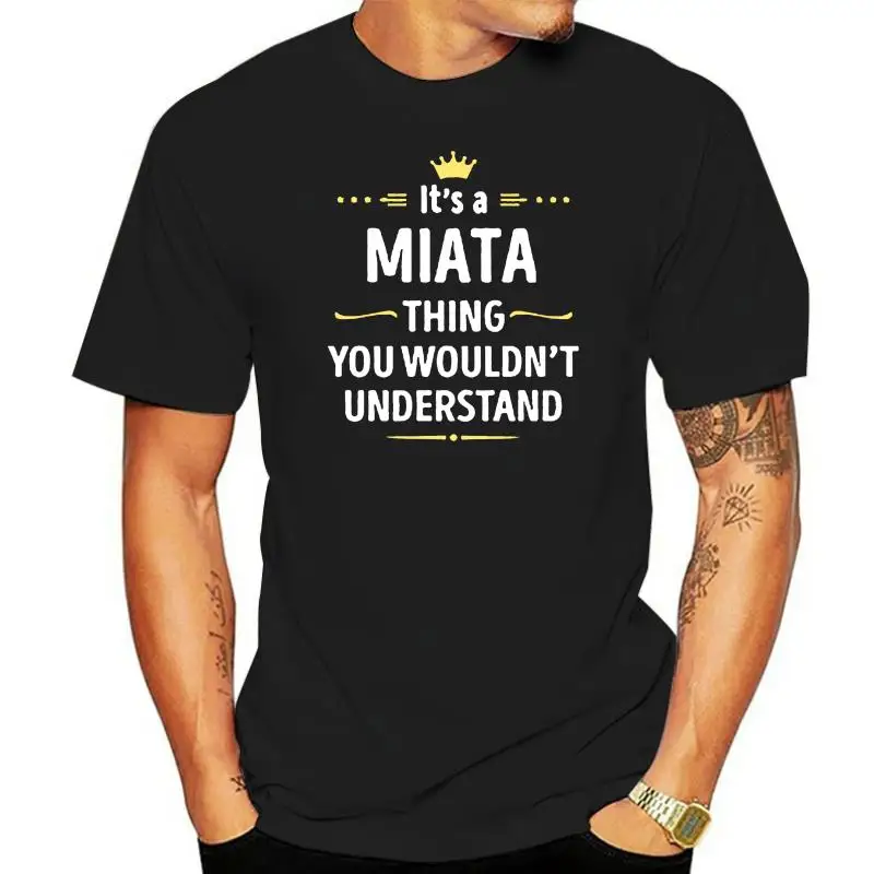 

2022 New Arrival T Shirt summer Casual Men Clothing Its A Miata Thing You WouldnT Understand Cool Gift Personality Tee shirt