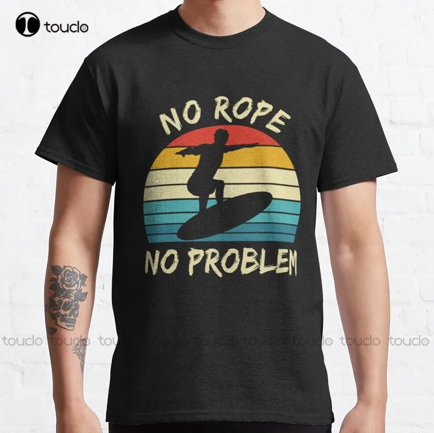 

No Rope No Problem Classic T-Shirt Shirts For Women O-Neck Streetwear Oversized Men Tee Shirts Short Sleeve Funny Tee Shirts New