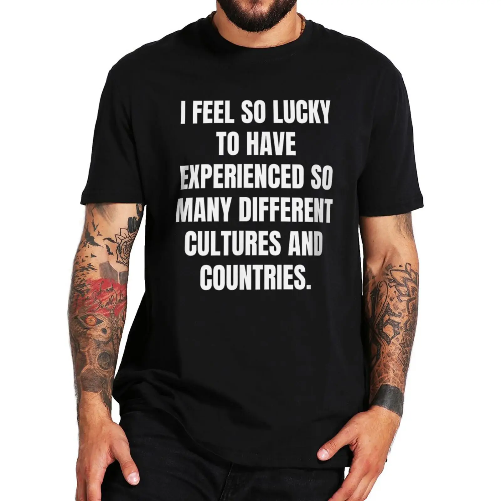 

I Feel So Lucky To Have Experienced So Many Different T-Shirt 2022 Funny Saying Gifts Tee Tops Cotton Summer Casual T Shirt