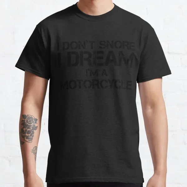 

I Don t Snore I Dream I m A Motorcycle A Funny Off Road Rider Racing Lifestyle Gift Love Sleep and Naps t shirt for Suzuki SYM