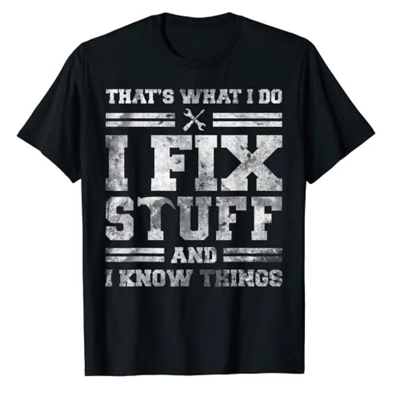 

That's What I Do I Fix Stuff and I Know Things Funny Saying T-Shirt Mechanic Engines Clothes Letters Printed Graphic Tee Tops