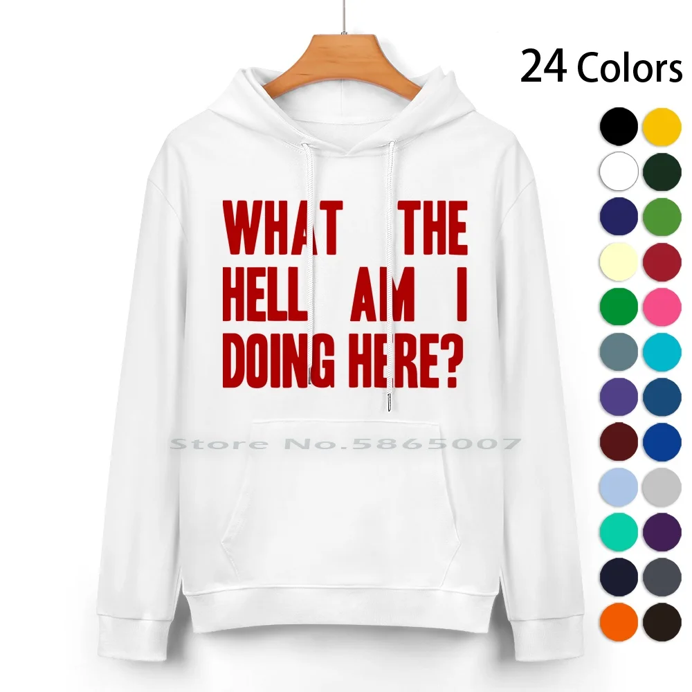 Что я здесь делаю? -Свитер с капюшоном из чистого хлопка, 24 цвета