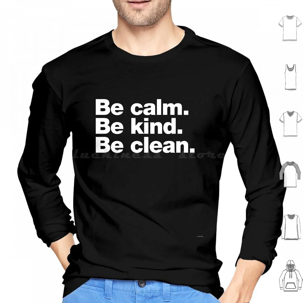 

Be Calm. Be Kind. Be Clean. Hoodie cotton Long Sleeve Calm Kind Clean Kindness 19 Words To Live By Philosophy Life Quarantine