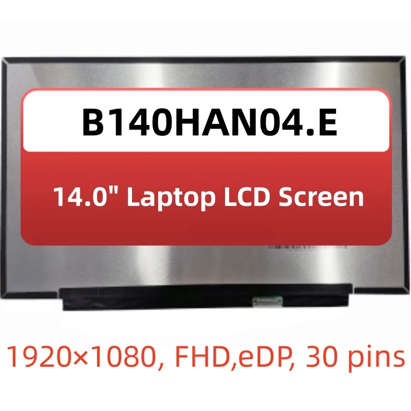 

14.0” LAPTOP LCD SCREEN B140HAN04.E NV140FHM-N4V LP140WFH-SPP1 N140HCA-EAE DISPLAY MATRIX PANEL FHD IPS 30Pins 1920×1080
