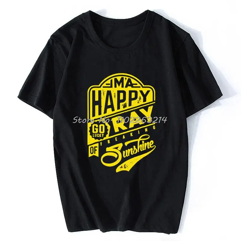 

I'm A Happy Go Lucky Ray Of Freaking Sunshine Funny T-Shirt CustomizedVintage Tops Tees Coupons Cotton Student T Shirts