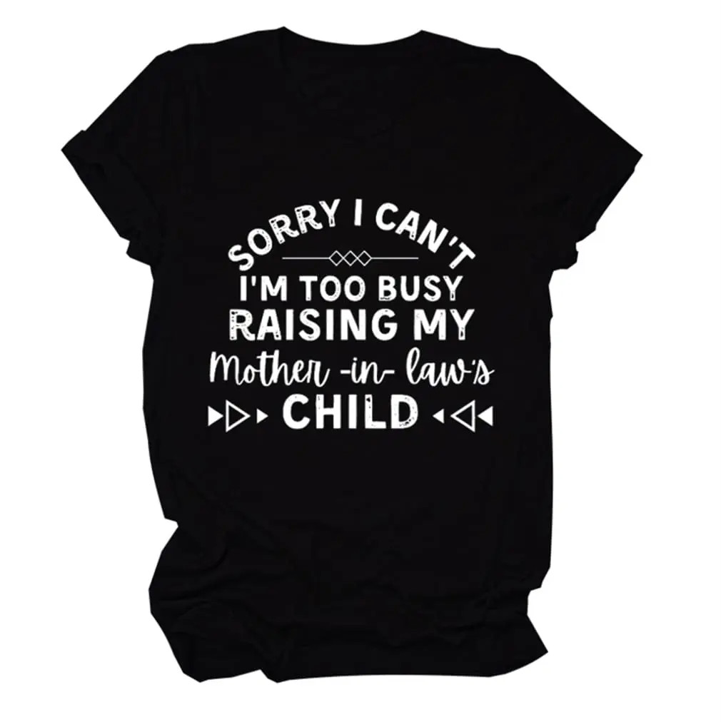 

I'M Too Busy Raising My Mother-In-Law's Child Shirt Women Casual Funny Letter T-Shirt Mom Gift Tops