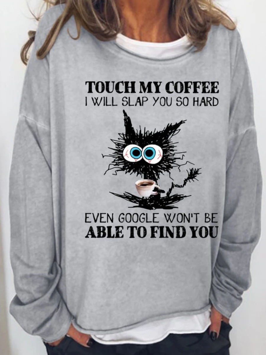 

Rheaclot Touch My Coffee I Will Slap You So Hard Even Google Won't Be Able To Find You Women's Cotton Long Sleeves Sweatshirt