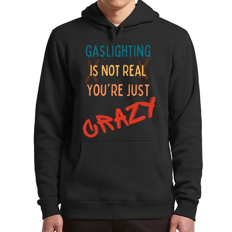 

Gaslighting Is Not Real You're Just Crazy Hoodies Funny Meme Trend Sarcastic Men Women Clothing Casual Hooded Sweatshirt