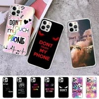 dont touch my phone phone case for iphone 11 12 13 mini pro max 8 7 6 6s plus x 5 se 2020 xr xs case shell