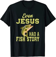 even jesus had a fish story jesus t shirt