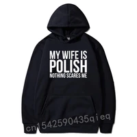 funny my wife is polish nothing scares me poland graphic fashion new hoodies harajuku hoodie party sweatshirts crazy