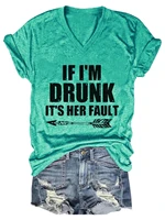womens if im drunk its her fault v neck t shirt