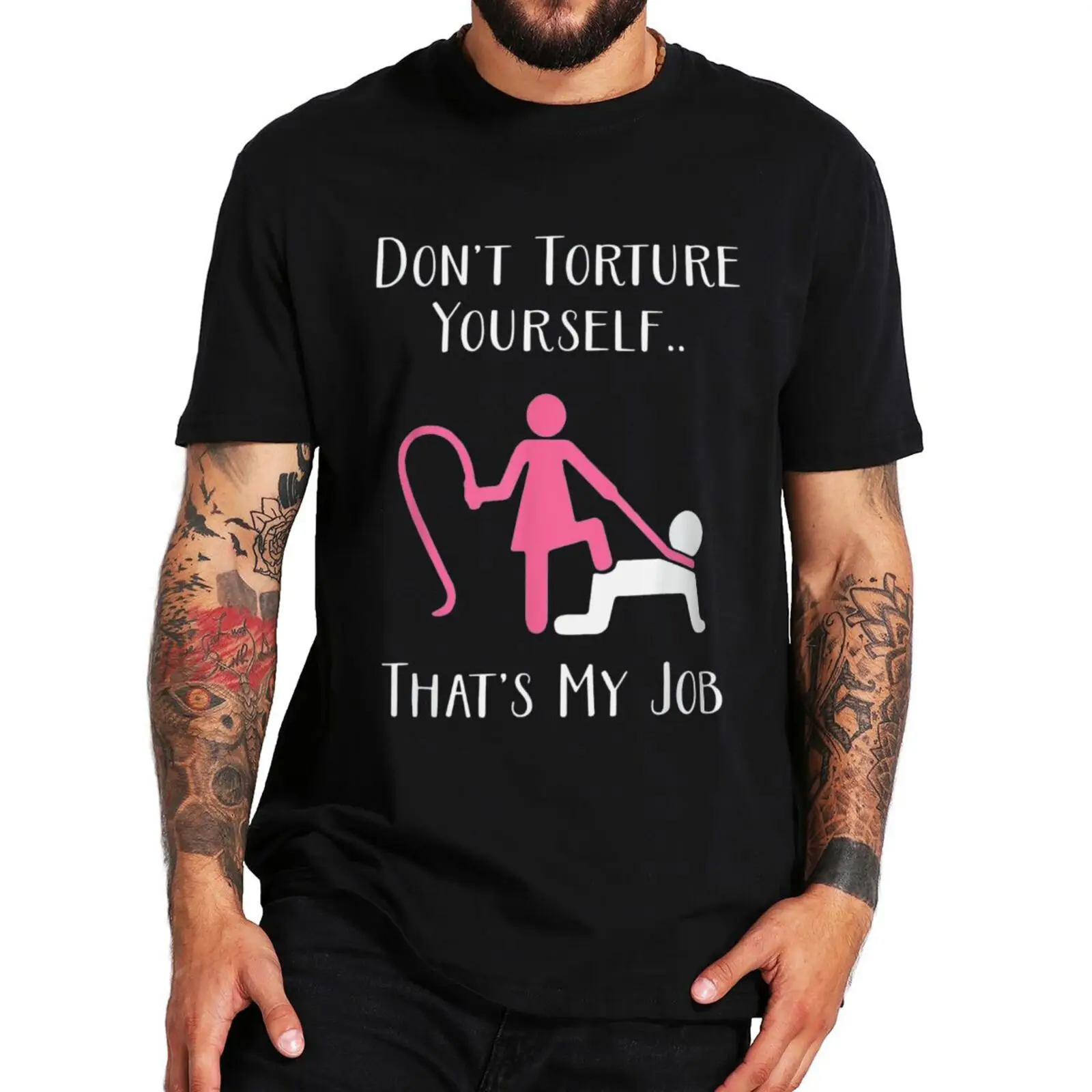 

Don't Torture Yourself That's My Job T Shirt Funny Adult Jokes Sexy Humor Tee Top Summer Casual Unisex Cotton Round Neck T-shirt