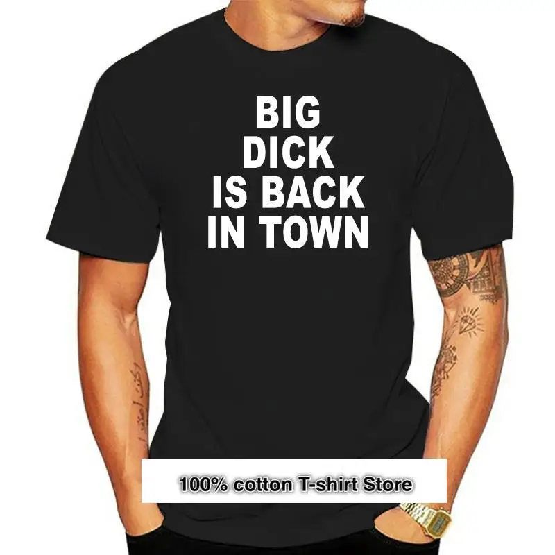 

Camiseta Big Dick is Back In Town, novedad, muchos colores