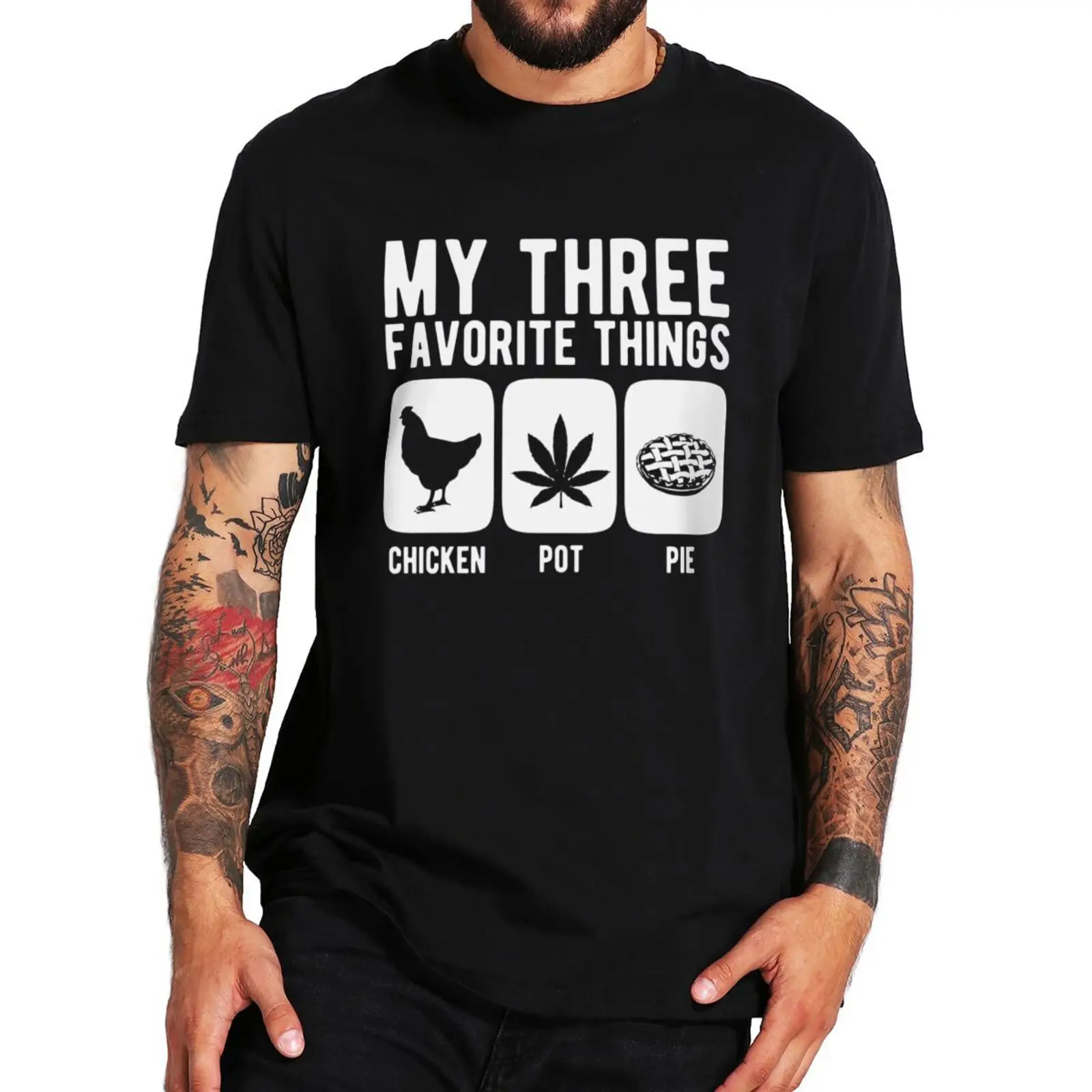 

My Three Favorite Things Chicken Pot Pie T-shirt Funny Memes Comedy Fans Tee Summer 100% Cotton Soft EU Size T Shirt