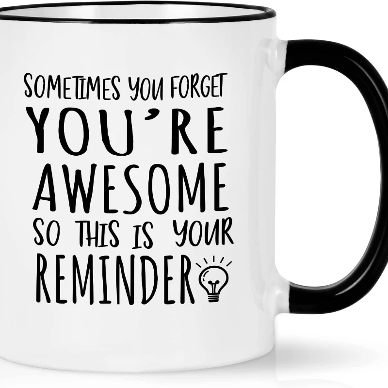 

Coffee Mug White 11 fl oz Ceramic Cup, Sometimes You Forget You're Awesome