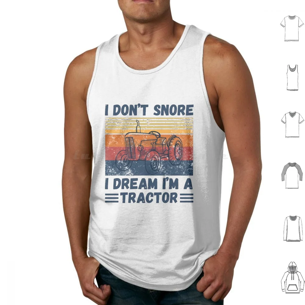 

I Don’T Snore , I Dream I’M A Tractor Funny Tank Tops Vest Sleeveless Farmer Farming Farm Tractor Lover Tractor Tractor