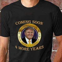 trump 2024 coming soon 4 more years election voters t shirt summer cotton short sleeve o neck mens t shirt new s 3xl