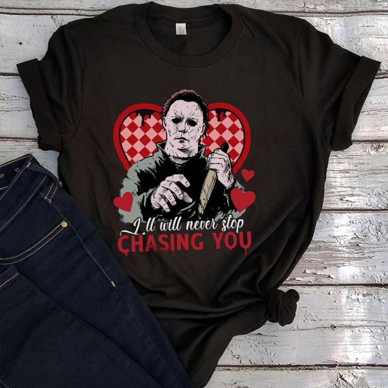 I'll Never Stop Chasing You Shirt Valetines Aesthetic Clothes Spooky Valentine Shirt Valentines Day Gift Casual T Shirt Women