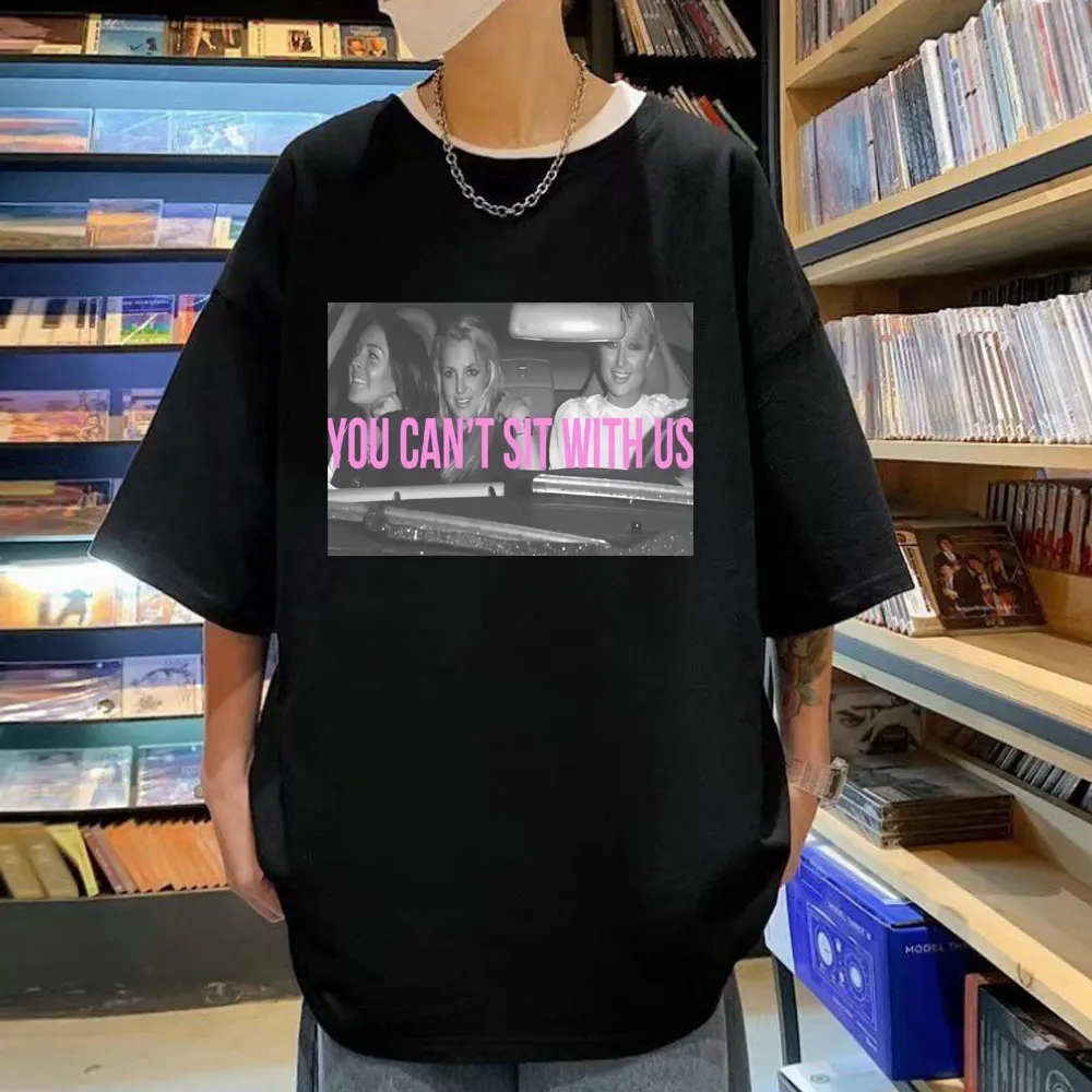 

Britney Spears You Cant Sit with Us Print T Shirt Paris Hilton Lindsay Lohan T Shirts Men Women Fashion Casual Oversized T-shirt