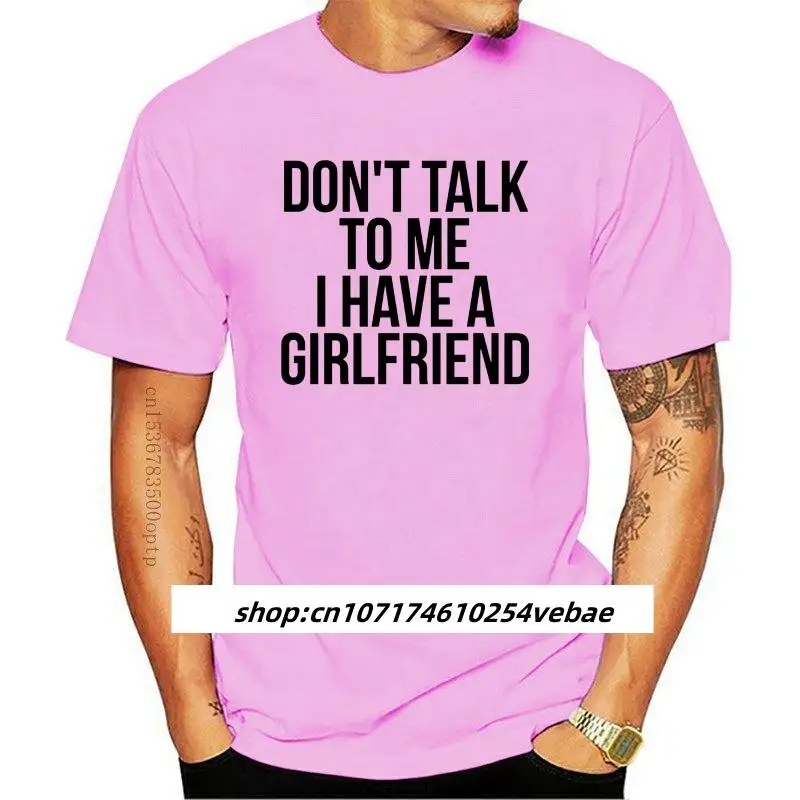 

Mens clothing Don't Talk To Me I Have A Girlfriend T Shirt Dont Talk To Me I Have A Girlfriend Boyfriend Funny Club Party Fun