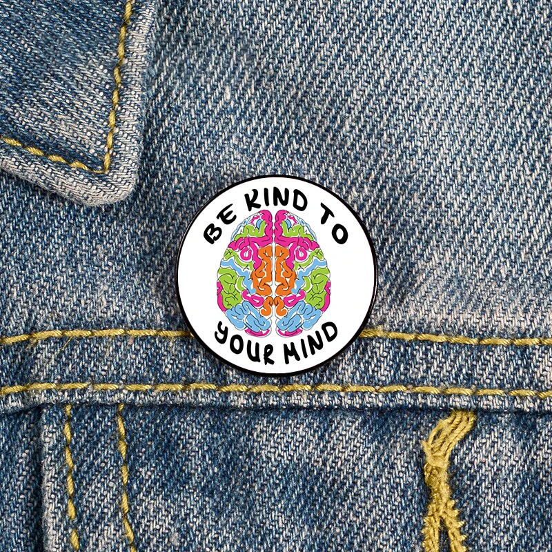 

Be Kind To Your Mind Mental Health Pin Custom Brooches Shirt Lapel teacher tote Bag backpacks Badge Cartoon gift pins for women