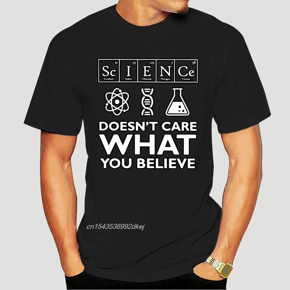 

Science Doesnt Care What You Believe Men T Shirt Hipster Funko Pop Plus Size O-neck Cotton Short Sleeve Custom T-shirt Men 3825A