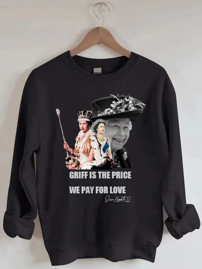 

GRIEF IS THE PRICE WE PAY FOR LOVE Elizabeth II Casual Sweatshirt