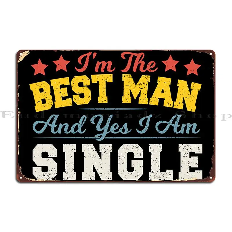 

Im The Best Man And Yes I металлический знак таблички для паба индивидуальный Декор печать жестяные пластинки Sign постер