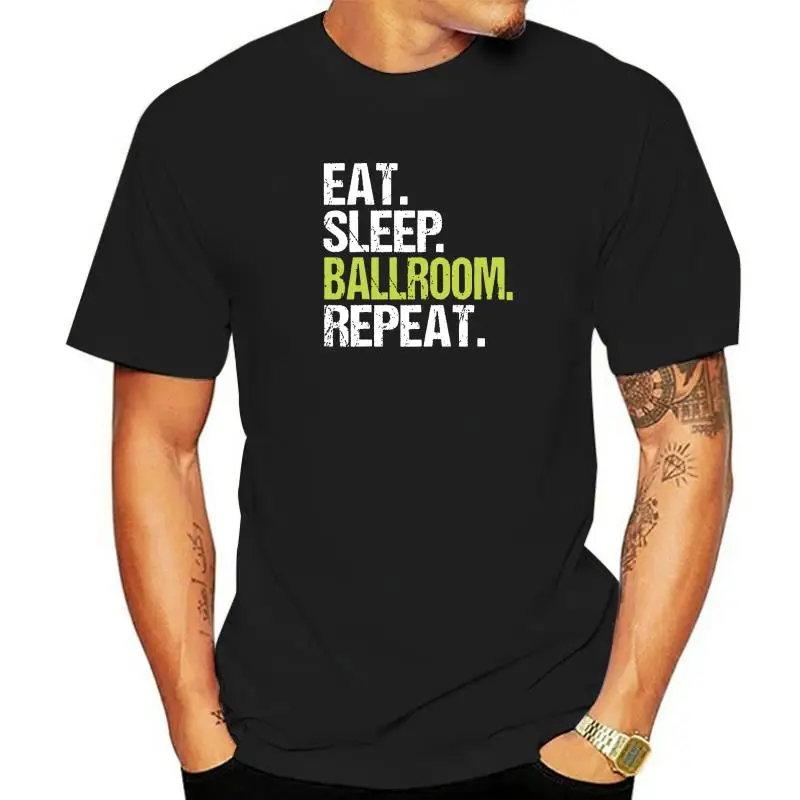 

Eat Sleep Ballroom Repeat Shirt Dancer Dancing Birthday Gift T-Shirt Men Funny Boy Tshirts Group T Shirt Cotton Design