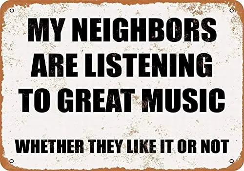 

Metal Sign - My Neighbors are Listening to Great Music. Whether They Like It Not. - Retro Wall Decor Home Decor 8x12 inch