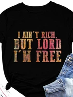 i aint rich but lord im free print women t shirt short sleeve o neck loose women tshirt ladies tee shirt tops camisetas mujer